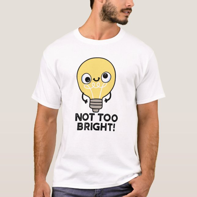 Camiseta No demasiado brillante divertido Bulb Pun (Anverso)