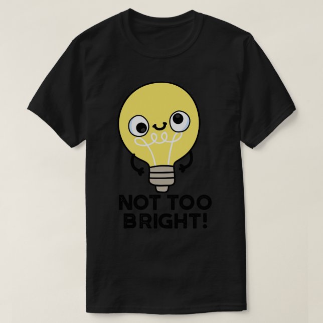 Camiseta No demasiado brillante divertido Bulb Pun 1 (Diseño del anverso)