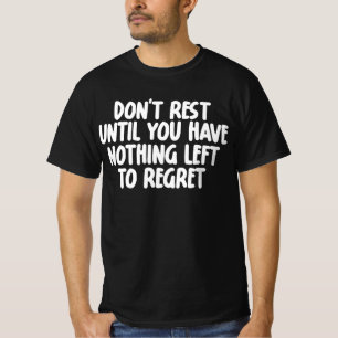 Camiseta No descanses hasta que no tengas nada que lamentar
