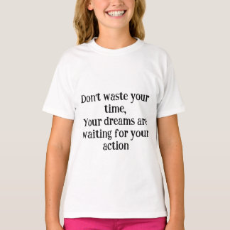 Camiseta *No desperdicies tu tiempo – Tus sueños están espe
