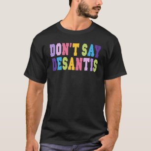 Camiseta No digas desantis anti-Florida liberal dicen Gay L