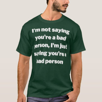 Camiseta No digo que seas una mala persona