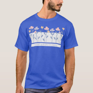 Camiseta No Disculparé Por El Texto Existente De Flores