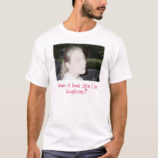 Camiseta ¿no divertido, mira como estoy riendo?