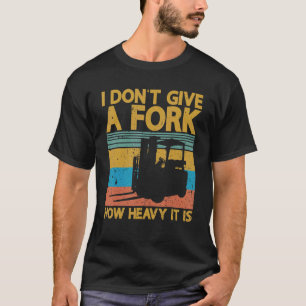 Camiseta No doy una carretilla elevadora de almacén certifi