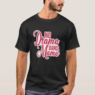 Camiseta No Drama Danza Mamá Danza Mama Jazz Ballet Moderno