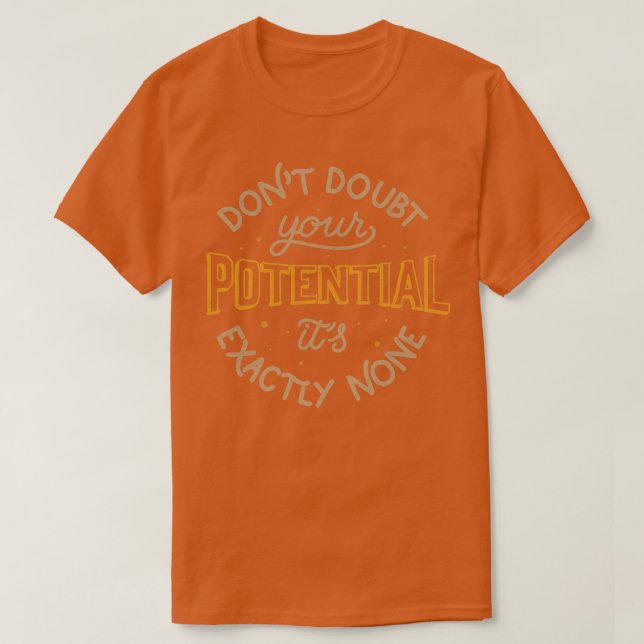 Camiseta No dudes de tu potencial Es exactamente nada en To (Diseño del anverso)