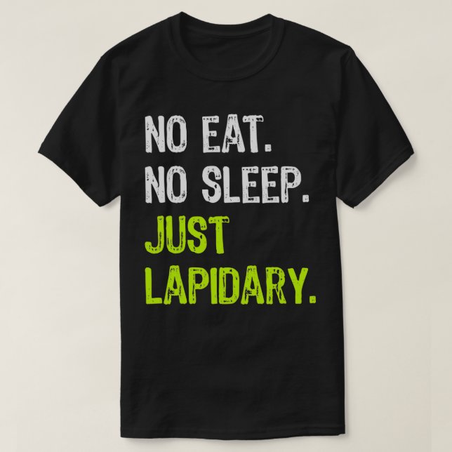 Camiseta No Eat Sleep Repeat Just Lapidary Stone Gems  (Diseño del anverso)
