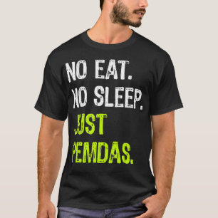 Camiseta No Eat Sleep Repeat Just Pemdas Order of Operation