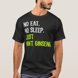 Camiseta No Eat Sleep Repetir Sólo Cazar Ginseng Cazar