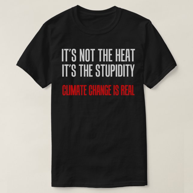 Camiseta No El Calor La Estupidez El Cambio Climático Real (Diseño del anverso)