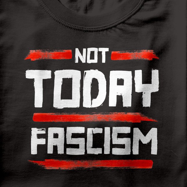 CAMISETA NO EL FASCISMO DE HOY (Not Today Fascism)
