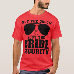 Camiseta No el Groom, sólo el Boda de seguridad de la novia