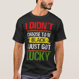 Camiseta No Elegí Ser Negro, Solo Tengo Suerte, Negro