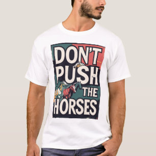 Camiseta No Empujes a los Caballos Chiste de Meme para Sarc