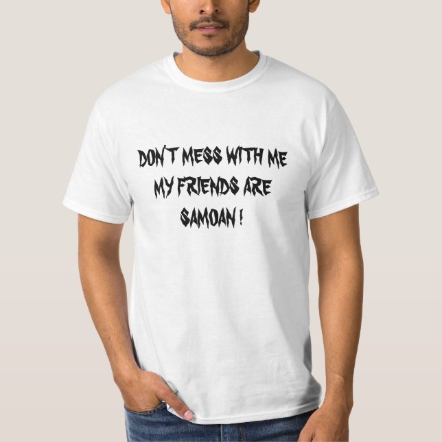 CAMISETA ¡NO ENSUCIE CONMIGO QUE MIS AMIGOS SON SAMOANOS! (Anverso)