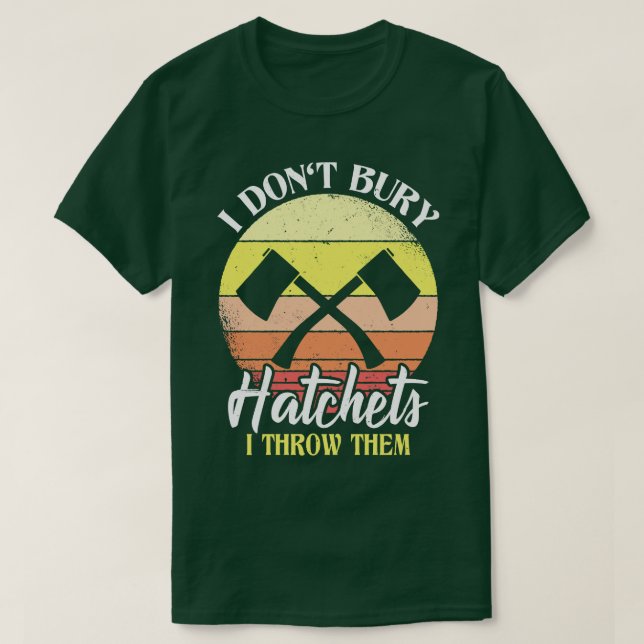 Camiseta No Enterré A Los Hatchets Que Les Arrojé Al Eje (Diseño del anverso)