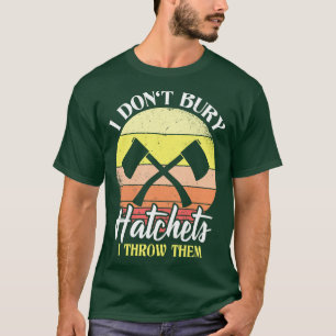 Camiseta No Enterré A Los Hatchets Que Les Arrojé Al Eje