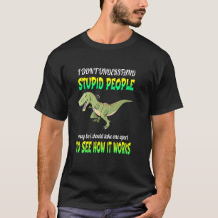 Camiseta No Entiendo A Gente Estúpida Rex Sarcástica Vinta