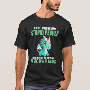Camiseta No entiendo los dragones estúpidos de la gente