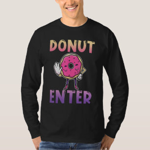 Camiseta No entres a los Donuts de postre de panadería