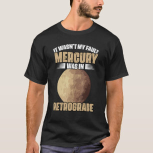 Camiseta No era mi error gracioso el retrógrado de mercurio