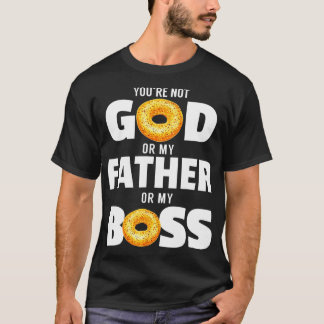 Camiseta No eres dios, mi padre o mi jefe.