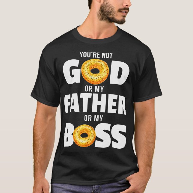 Camiseta No eres dios, mi padre o mi jefe. (Anverso)