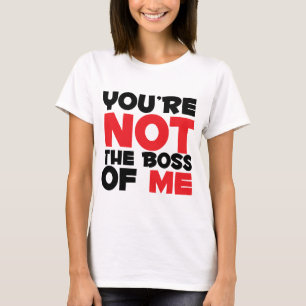 Camiseta No eres el jefe de mí