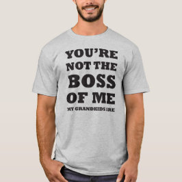 Camiseta No eres el jefe de mí, mis nietos son
