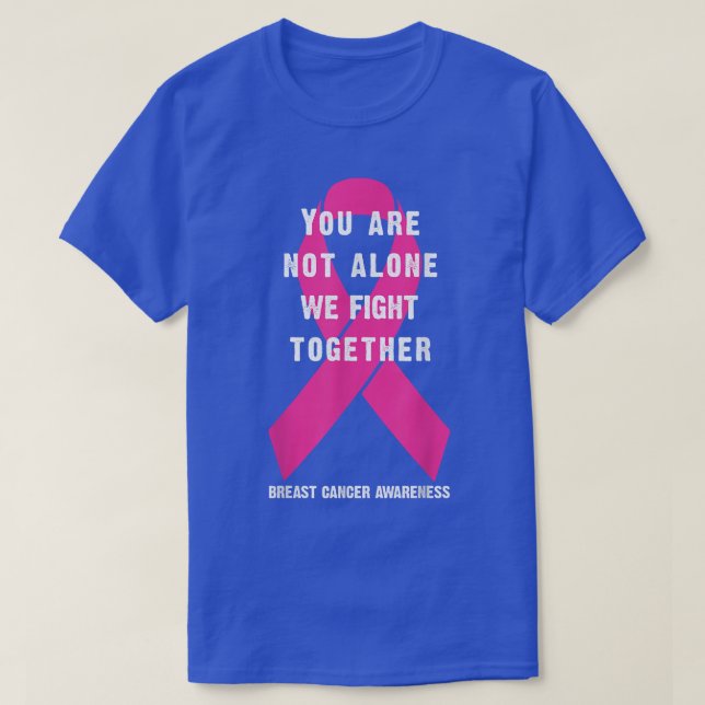 Camiseta no eres el único en luchar juntos contra el cáncer (Diseño del anverso)
