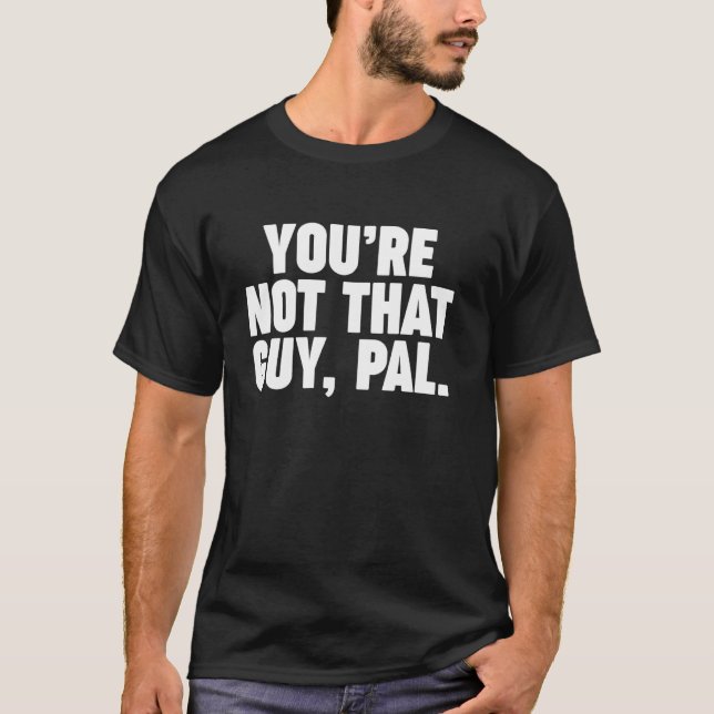 Camiseta no eres ese tipo amigo (Anverso)