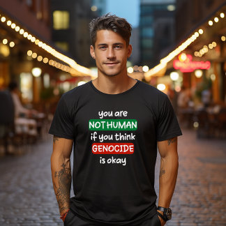 Camiseta no eres humano si crees que el genocidio está bien