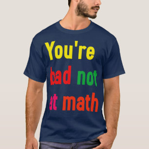 Camiseta No eres malo en las matemáticas