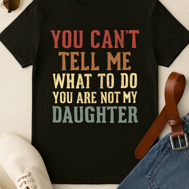 Camiseta No eres mi hija Shirt - Sarcástico padre (Subido por el creador)
