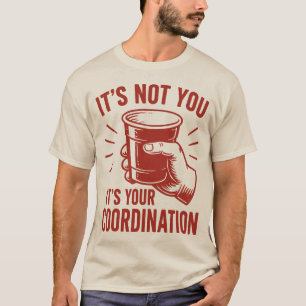 Camiseta No eres tú, es tu coordinación Beer Pong