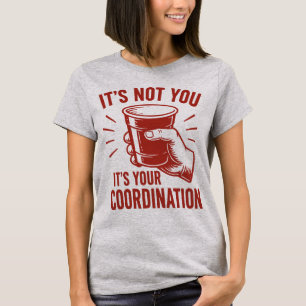 Camiseta No eres tú, es tu coordinación Beer Pong