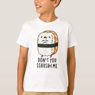 Camiseta No eres tú Sshush-i Me Funny Sushi Pun