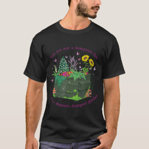 Camiseta No eres un incendio de basurero, eres un majestuos