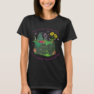 Camiseta No eres un incendio de basurero, eres un majestuos