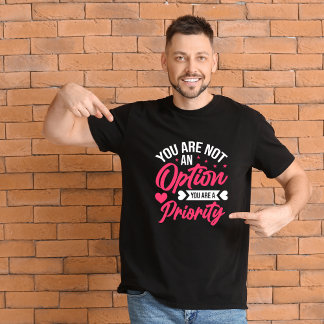 Camiseta No eres una opción, eres una prioridad