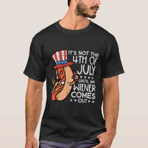 Camiseta No es 4 de julio hasta que salga mi Wiener Funny H