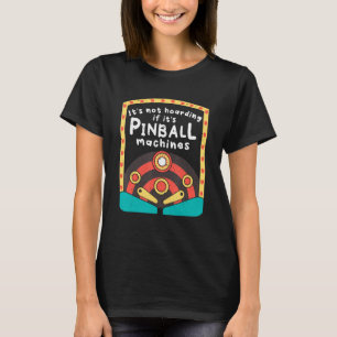 Camiseta No es acaparador si son máquinas de pinball