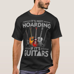 Camiseta No es acaparamiento si sus guitares son viejas