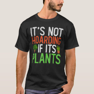 Camiseta No es acaparamiento si sus plantas jardineras