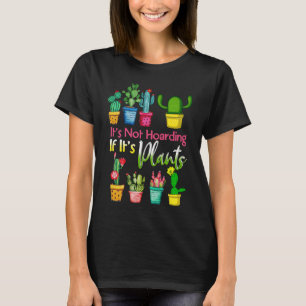 Camiseta No es acaparar si sus plantas cultivan cactus