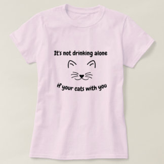 Camiseta No es beber solo si tus gatos contigo lol diversió