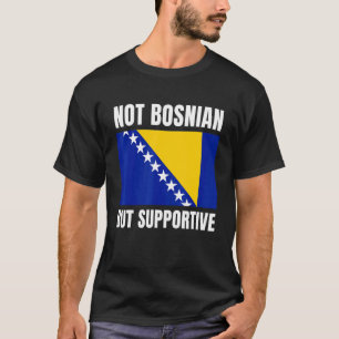 Camiseta No es bosnio, pero apoya el apoyo de la bandera de