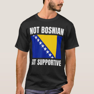 Camiseta No es bosnio, pero apoya el apoyo de la bandera de