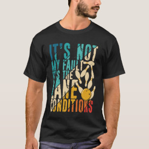 Camiseta No es culpa mía que sean las condiciones de las pi